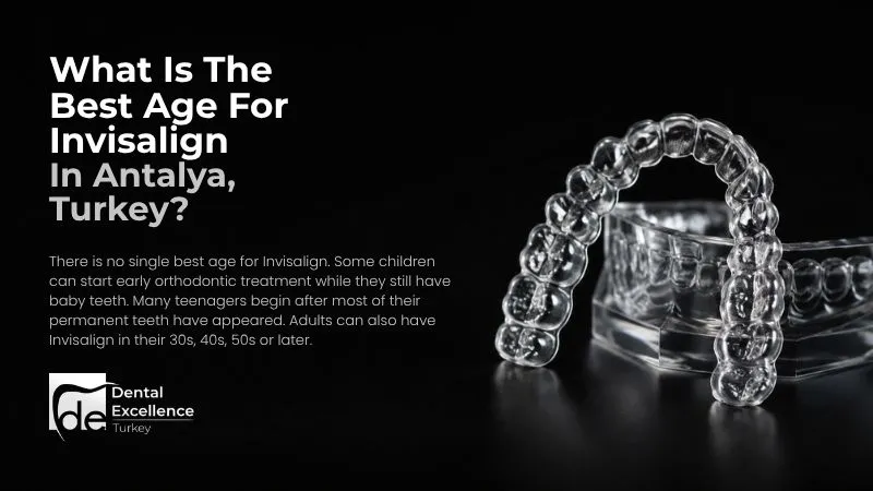 What is the best age for Invisalign in Antalya, Turkey?
